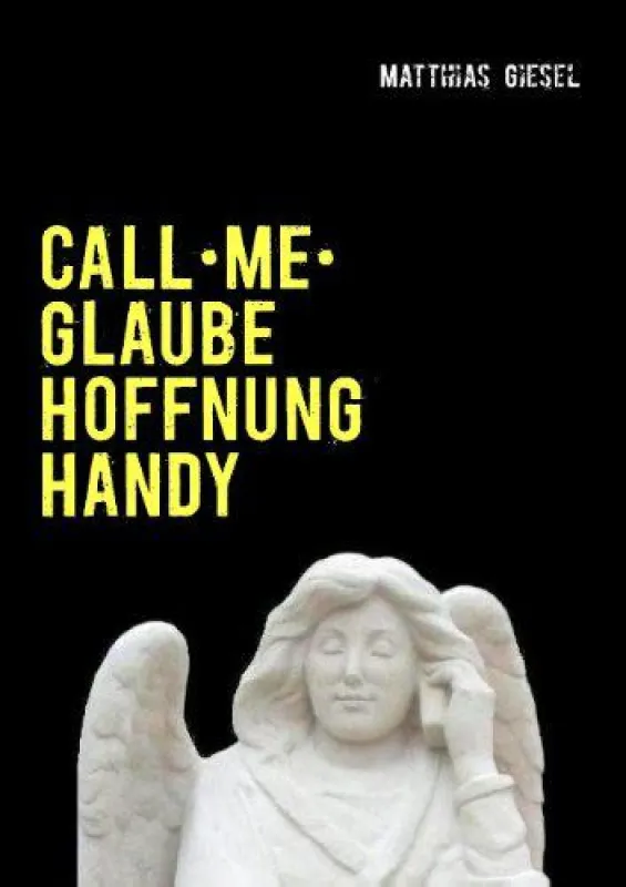 Call me - Glaube . Hoffnung . Handy - (c) Dr. Matthias Giesel
