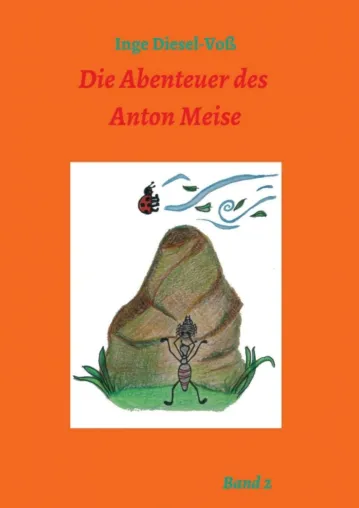 Die Abenteuer des Anton Meise - Über Krabbler, Freundschaft und Zusammenhalt Bild: Die Abenteuer des Anton Meise - Über Krabbler, Freundschaft und Zusammenhalt