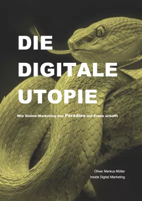 Bild: Buchveröffentlichung "DIE DIGITALE UTOPIE - Wie Online-Marketing das Paradies auf Erden schafft"