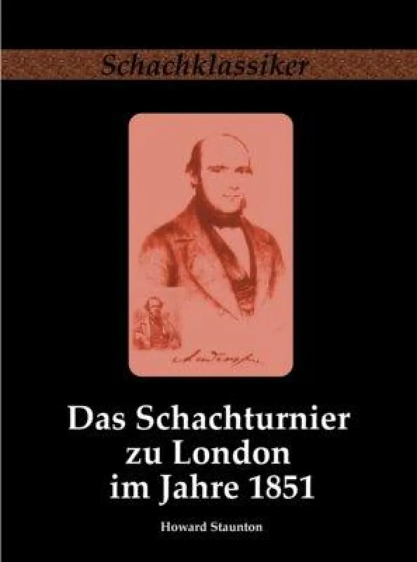 Das Schachturnier zu London im Jahre 1851 (von Howard Staunton) - Schachklassiker Band 8