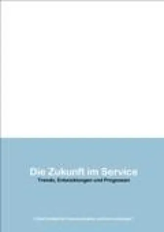 Neue Studie: „Die Zukunft im Service. Trends, Entwicklungen und Prognosen“ Bild: Neue Studie: „Die Zukunft im Service. Trends, Entwicklungen und Prognosen“