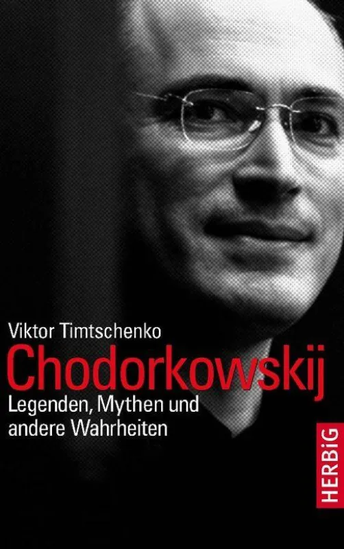 Viktor Timtschenko: „Chodorkowskij. Legenden, Mythen und andere Wahrheiten“