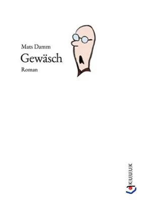Bild: Der Rhetorik-Roman bekam von Mats Damm den Titel "Gewäsch" und steckt voller Ironie