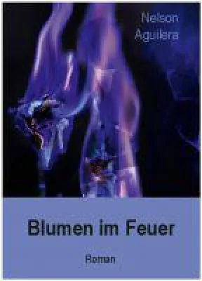 Bild: Paraguayischer Roman in deutscher Sprache veröffentlicht: "Blumen im Feuer" von Nelson Aguilera