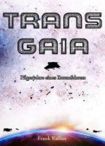 Trans Gaia - Pilgerjahre eines Raumfahrers Bild: Trans Gaia - Pilgerjahre eines Raumfahrers