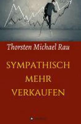 Sympathisch mehr verkaufen - neues Buch erklärt den Einfluß von Sympathie auf den Verkaufserfolg Bild: Sympathisch mehr verkaufen - neues Buch erklärt den Einfluß von Sympathie auf den Verkaufserfolg