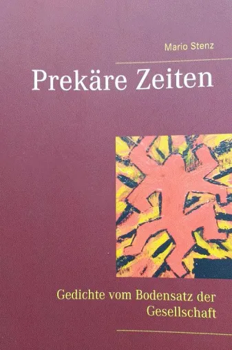 Lyrik des prekären Lebens - „Prekäre Zeiten: Gedichte vom Bodensatz der Gesellschaft“ - Bild: Lyrik des prekären Lebens - „Prekäre Zeiten: Gedichte vom Bodensatz der Gesellschaft“ -