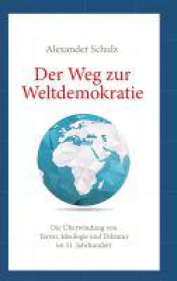 Bild: Der Weg zur Weltdemokratie - eine umfassende Analyse der Weltpolitik und ein Ausblick in ihre Zukunft