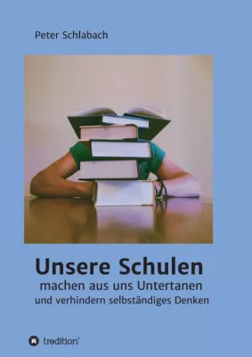 Bild: Unsere Schulen machen aus uns Untertanen und verhindern selbständiges Denken - Gesellschaftskritisches Buch