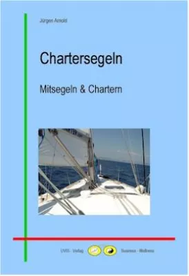Novität - Chartersegeln - Mitsegeln & Chartern - ISBN: 978-3-938684-10-8 Bild: Novität - Chartersegeln - Mitsegeln & Chartern - ISBN: 978-3-938684-10-8