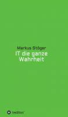 Bild: IT die ganze Wahrheit - amüsante Einblicke in das Leben eines Computer-Experten