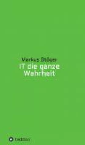 Bild: IT die ganze Wahrheit - amüsante Einblicke in das Leben eines Computer-Experten