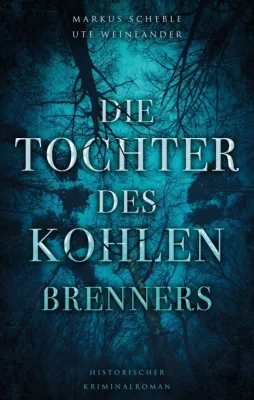 Die Tochter des Kohlenbrenners - Historischer Kriminalroman Bild: Die Tochter des Kohlenbrenners - Historischer Kriminalroman