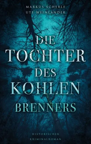 Die Tochter des Kohlenbrenners - Historischer Kriminalroman Bild: Die Tochter des Kohlenbrenners - Historischer Kriminalroman