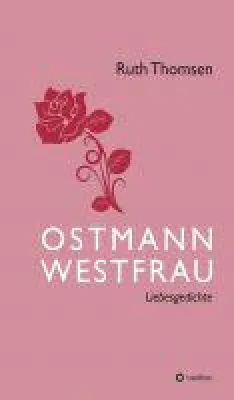 OSTMANN-WESTFRAU - Deutsch-Deutsche Liebesgedichte, die man nicht mehr vergisst Bild: OSTMANN-WESTFRAU - Deutsch-Deutsche Liebesgedichte, die man nicht mehr vergisst
