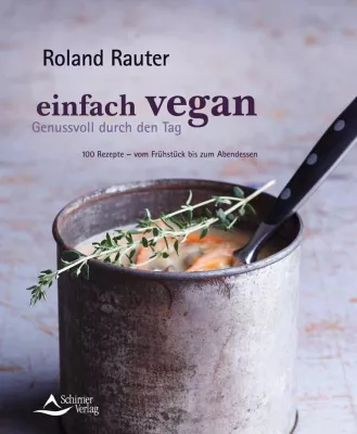 Bild: Buch-Neuerscheinung »einfach vegan – Genussvoll durch den Tag«: Spitzenkoch Roland Rauter zeigt, wie es geht
