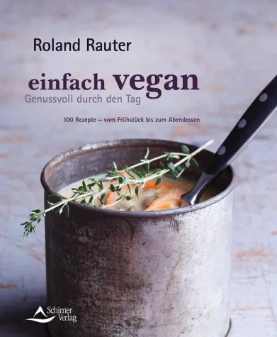 Buch-Neuerscheinung »einfach vegan – Genussvoll durch den Tag«: Spitzenkoch Roland Rauter zeigt, wie es geht Bild: Buch-Neuerscheinung »einfach vegan – Genussvoll durch den Tag«: Spitzenkoch Roland Rauter zeigt, wie es geht