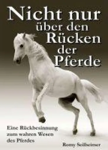 Nicht nur über den Rücken der Pferde - Eine Rückbesinnung zum wahren Wesen des Pferdes Bild: Nicht nur über den Rücken der Pferde - Eine Rückbesinnung zum wahren Wesen des Pferdes