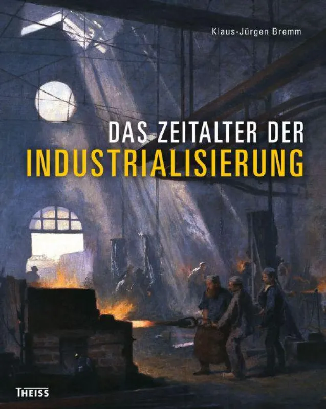 Klaus-Jürgen Bremm: Das Zeitalter der Industrialisierung