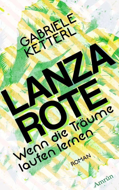 Wenn die Träume laufen lernen; LANZAROTE (Amrûn Verlag)