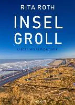 Neuerscheinung: Ostfrieslandkrimi "Inselgroll" von Rita Roth im Klarant Verlag Bild: Neuerscheinung: Ostfrieslandkrimi "Inselgroll" von Rita Roth im Klarant Verlag