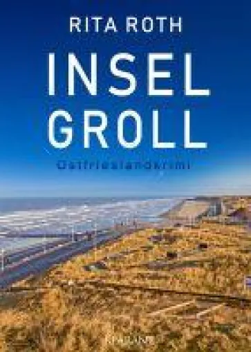 Bild: Neuerscheinung: Ostfrieslandkrimi "Inselgroll" von Rita Roth im Klarant Verlag