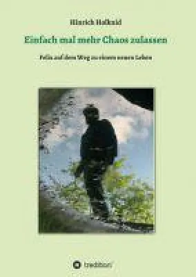 Einfach mal mehr Chaos zulassen - Philosophischer Roman über das Seelenleben eines Mannes Bild: Einfach mal mehr Chaos zulassen - Philosophischer Roman über das Seelenleben eines Mannes