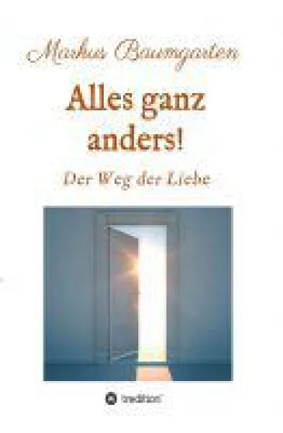 Alles ganz anders! - Wegbeschreibung zur Liebe Gottes Bild: Alles ganz anders! - Wegbeschreibung zur Liebe Gottes
