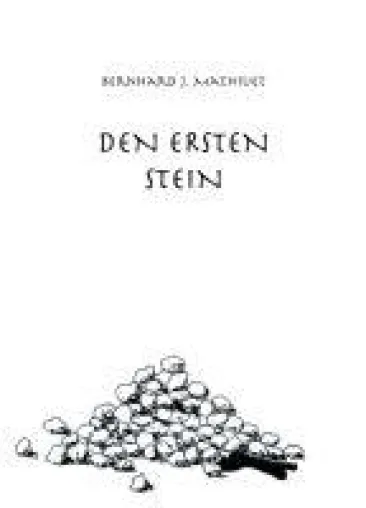 Bild: DEN ERSTEN STEIN -  ein dramatischer Roman um Liebe, Glück und Überlebenskampf