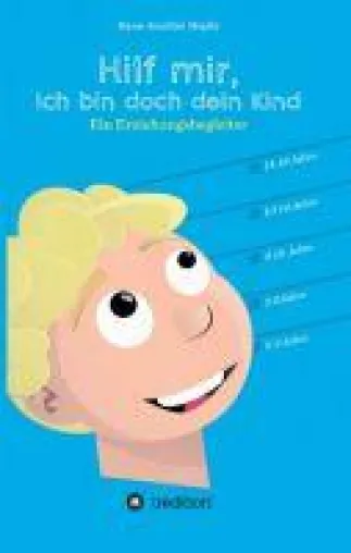 Bild: Hilf mir, ich bin doch dein Kind! - ein Erziehungsbegleiter für Eltern, Erzieher und Lehrer