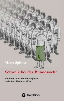 Bild: Schwejk bei der Bundeswehr - Soldaten- und Studentenjahre zwischen 1966 und 1970