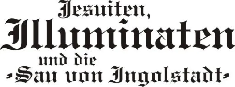 Jesuiten, Illuminaten und die „Sau von Ingolstadt“ - Erlebnisführung zum Themenkomplex Illuminaten ab Juni 09 Bild: Jesuiten, Illuminaten und die „Sau von Ingolstadt“ - Erlebnisführung zum Themenkomplex Illuminaten ab Juni 09