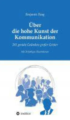 Über die hohe Kunst der Kommunikation - 281 geniale Gedanken großer Geister Bild: Über die hohe Kunst der Kommunikation - 281 geniale Gedanken großer Geister