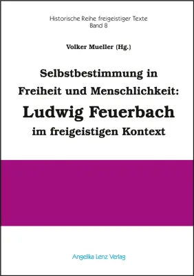 Bild: Selbstbestimmung in Freiheit und Menschlichkeit: Ludwig Feuerbach im freigeistigen Kontext - Neuerscheinung