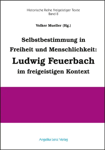 Bild: Selbstbestimmung in Freiheit und Menschlichkeit: Ludwig Feuerbach im freigeistigen Kontext - Neuerscheinung