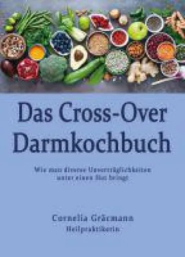 Das Cross-Over Darmkochbuch - der ultimative Ratgeber für Menschen mit Nahrungsunverträglichkeiten Bild: Das Cross-Over Darmkochbuch - der ultimative Ratgeber für Menschen mit Nahrungsunverträglichkeiten