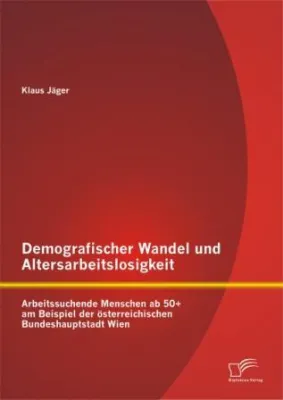 DEMOGRAFISCHER WANDEL UND ALTERSARBEITSLOSIGKEIT Bild: DEMOGRAFISCHER WANDEL UND ALTERSARBEITSLOSIGKEIT
