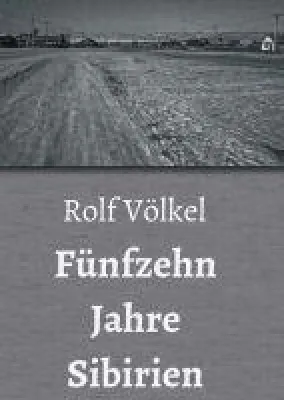 Bild: Fünfzehn Jahre Sibirien -  ein ergreifender, historischer Roman entführt in ein Kriegsleben