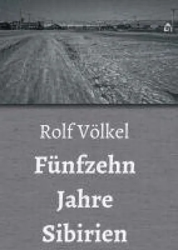 Fünfzehn Jahre Sibirien - ein ergreifender, historischer Roman entführt in ein Kriegsleben Bild: Fünfzehn Jahre Sibirien - ein ergreifender, historischer Roman entführt in ein Kriegsleben