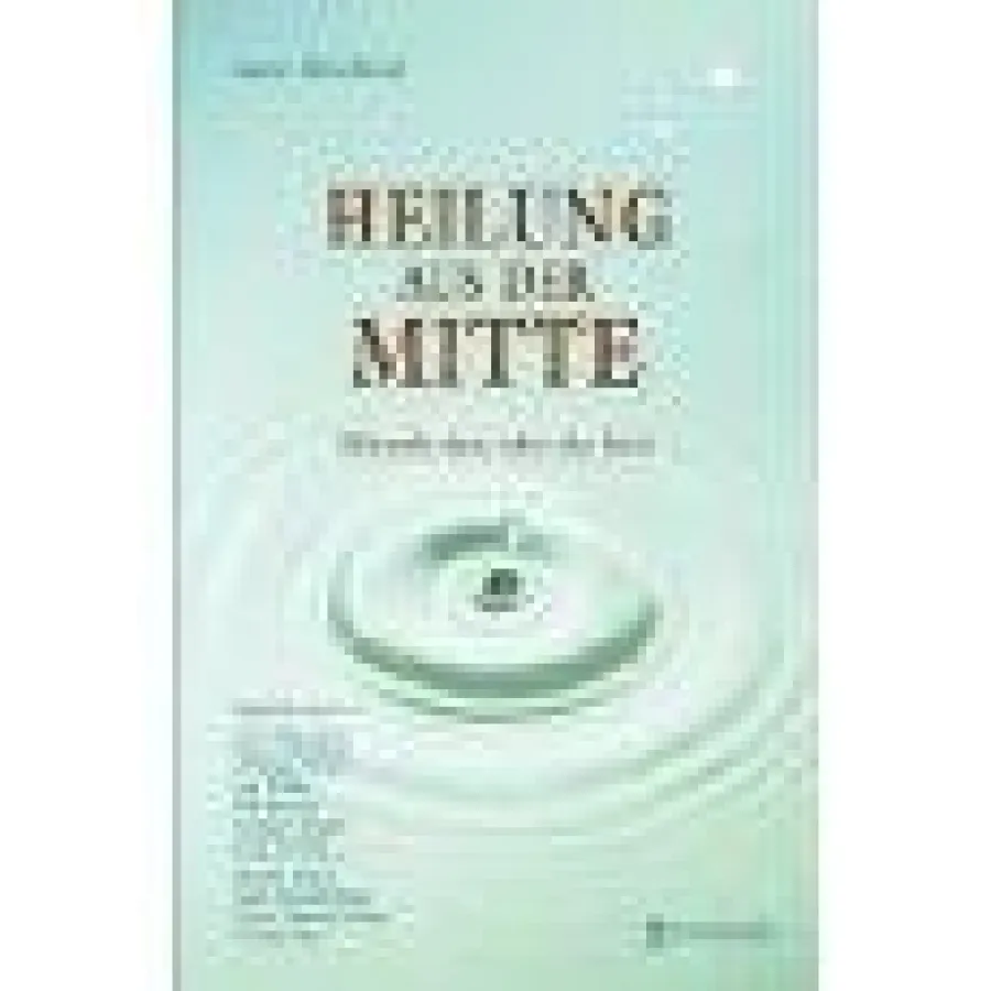 Heilung aus der Mitte. Werde der, der du bist. Anne Devillard. Driediger Verlag