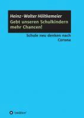 Gebt unseren Schulkindern mehr Chancen! - Überlegungen zur Zukunft des Bildungssystems Bild: Gebt unseren Schulkindern mehr Chancen! - Überlegungen zur Zukunft des Bildungssystems