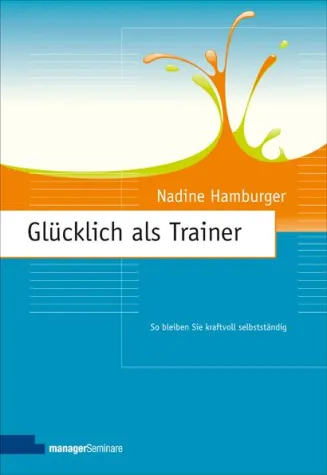 Glücklich als Trainer - Noch mehr Erfolg und Zufriedenheit im Beraterberuf Bild: Glücklich als Trainer - Noch mehr Erfolg und Zufriedenheit im Beraterberuf