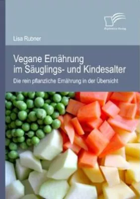 Bild: Vegane Ernährung im Säuglings- und Kindesalter: Die rein pflanzliche Ernährung in der Übersicht