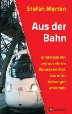 Bild: Aus der Bahn - Erlebnisse mit und aus einem Verkehrsmittel, das nicht immer gut ankommt