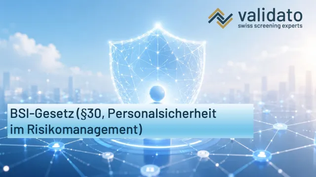 BSI-Gesetz §30 und Validato AG: Personalsicherheit im Risikomanagement betroffener Unternehmen Bild: BSI-Gesetz §30 und Validato AG: Personalsicherheit im Risikomanagement betroffener Unternehmen
