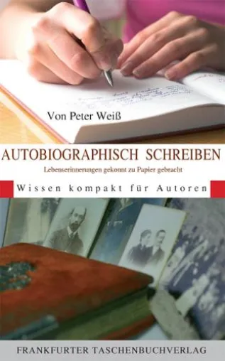Memoiren in einer Autobiographie veröffentlichen - Der Autorenratgeber von Peter Weiß zeigt, wie es geht Bild: Memoiren in einer Autobiographie veröffentlichen - Der Autorenratgeber von Peter Weiß zeigt, wie es geht