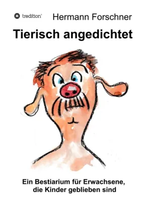 Bild: Tierisch angedichtet - Ein Bestiarium für Erwachsene, die Kinder geblieben sind