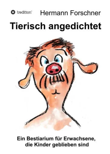 Bild: Tierisch angedichtet - Ein Bestiarium für Erwachsene, die Kinder geblieben sind
