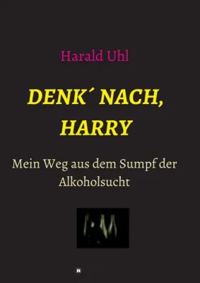 Bild: Denk' nach, Harry - Mein Weg aus dem Sumpf der Alkoholsucht