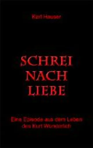 Bild: „Schrei nach Liebe ... Eine Episode aus dem Leben des Kurt Wunderlich" - von Karl Hauser jetzt verfügbar